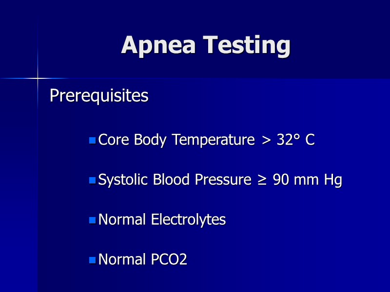 Apnea Testing Prerequisites  Core Body Temperature > 32° C  Systolic Blood Pressure